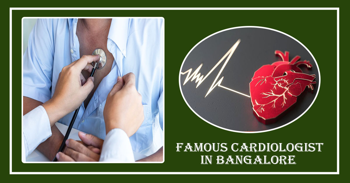 Best Cardiologist in Bangalore | Famous Cardiologist