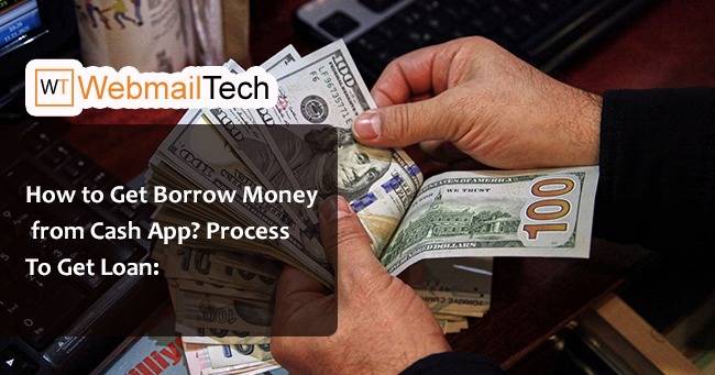 How To Borrow Money From Cash App 2023? - Webmailtech