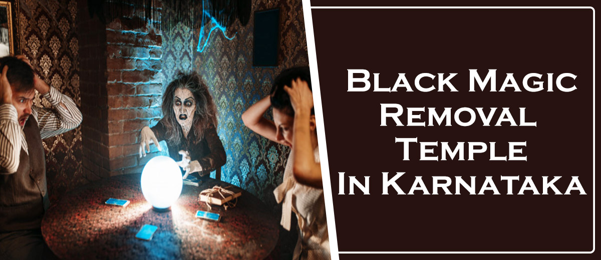 Black Magic Removal Temple in Karnataka | Black Magic
