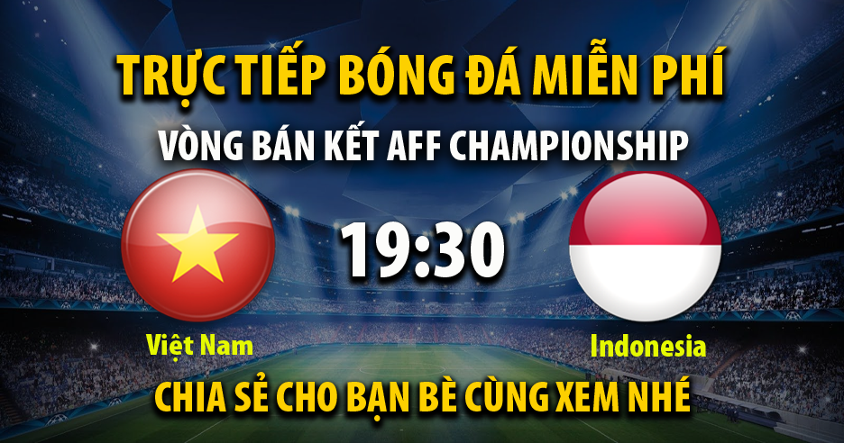Trực tiếp Việt Nam vs indonesia vào lúc 19:30, ngày 09/01/2023 - Xoilacz.net